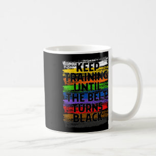 Taza De Café Seguir entrenando hasta que el cinturón se vuelva