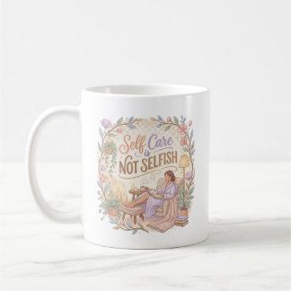 Taza De Café Self Care is Not Selfish Mug | Wellness Quote Tee