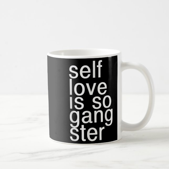 Taza De Café Self Love Is So Gangster Funny Saying  (Derecha)