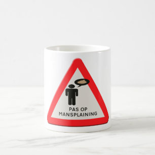 Taza De Café señal de tráfico - Tenga cuidado con Mansplaining.