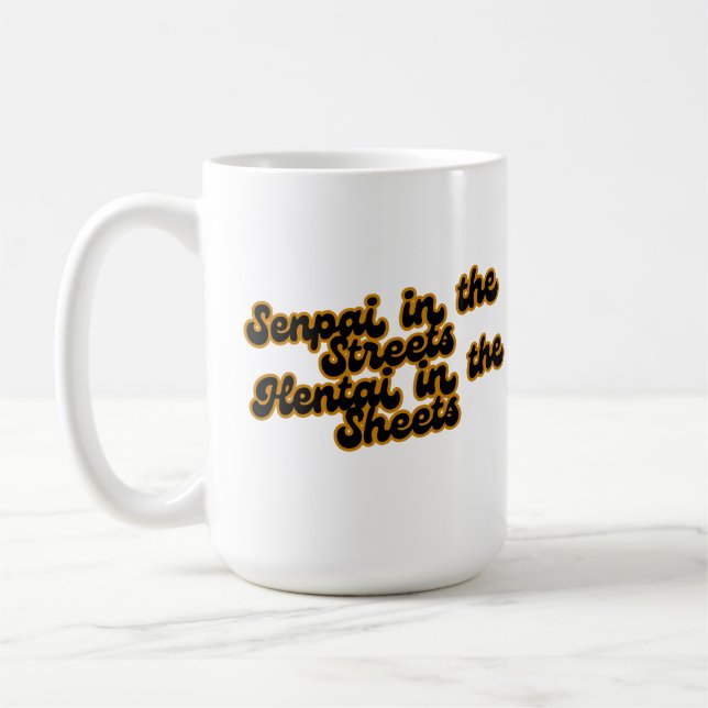 Taza De Café Senpai in the Streets, Hentai in the sheets (Izquierda)