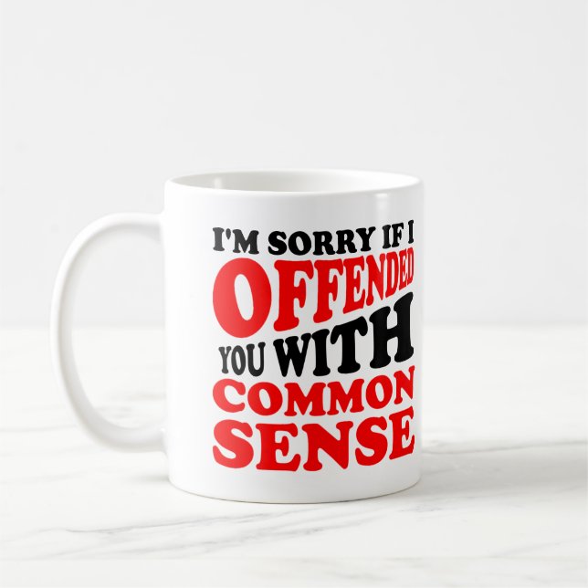 Taza De Café Sentido común te ofendió a tu divertido tazón o ta (Izquierda)