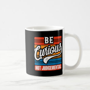 Taza De Café Ser Curioso No Juzgado Motivación Inspiracionista