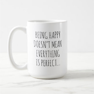 Taza De Café Ser Feliz No Significa Que Todo Sea Perfecto