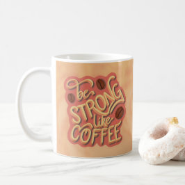 Taza De Café Ser fuerte como el café | presupuesto motivacional