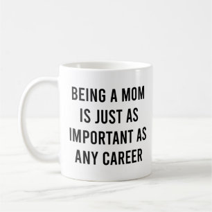 Taza De Café Ser mamá es tan importante como cualquier carrera