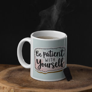 Taza De Café Ser Paciente Con Tu Propia Mug
