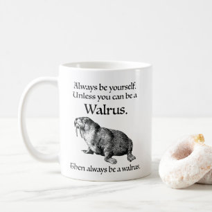 Taza De Café Ser siempre una Walrus