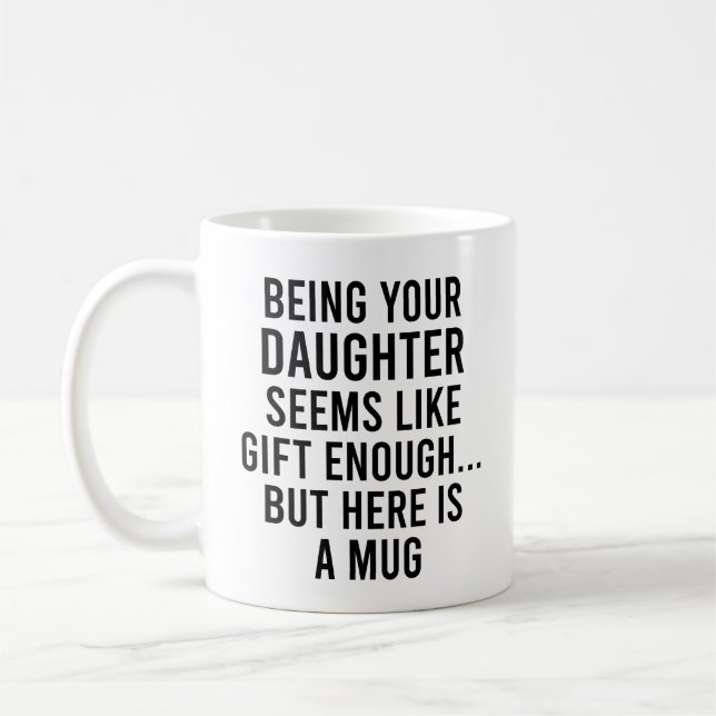 Taza De Café Ser tu hija parece ser un regalo suficiente pero e (Izquierda)