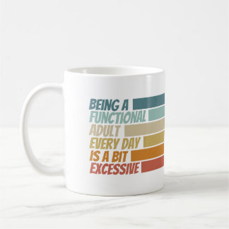 Taza De Café Ser un adulto funcional cada día parece ser excesi