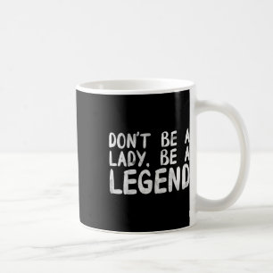 Taza De Café Ser una dama, ser una leyenda del feminismo