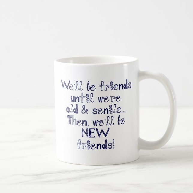 Taza De Café Seremos amigos hasta que estemos viejos y seniles (Derecha)