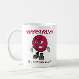 Taza De Café ¿SERIAMENTE? ¿Es MAÑANA OTRA VEZ?