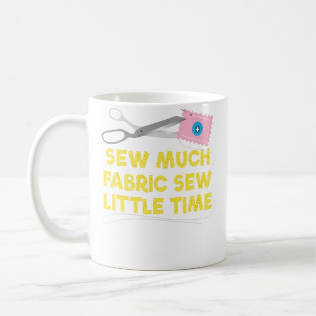 Taza De Café Sew Much Fabric Sew Little Tiime Quilting (Izquierda)