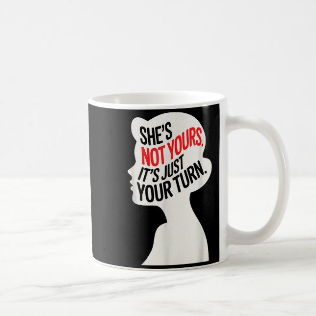 Taza De Café She Is Not Yours It Is Just Your Turn  (Derecha)