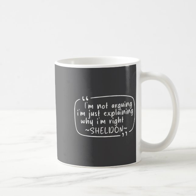 Taza De Café Sheldon Quote Funny D Name I'm Not Arguing Funny  (Derecha)