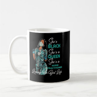 Taza De Café She's Black She's a Queen She's Nurse Practitioner