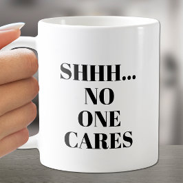 Taza De Café SHHH... A nadie le importa el café