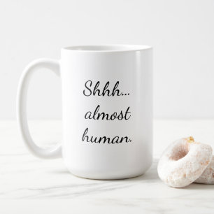 Taza De Café Shhh... casi humana.