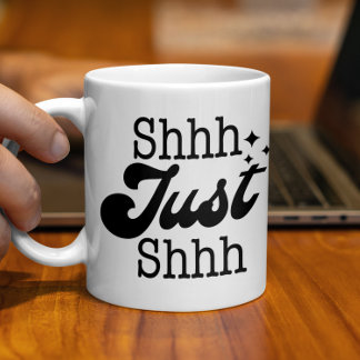 Taza De Café Shhh Just Shhh, Gracioso regalo perfecto