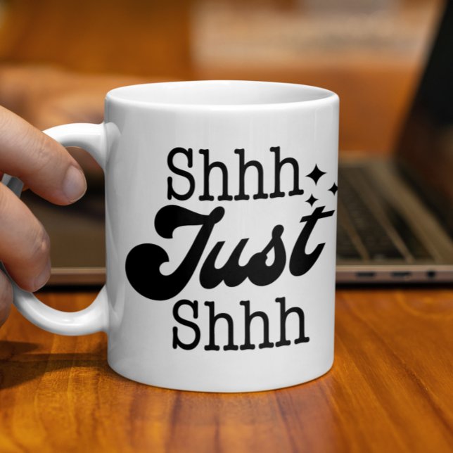 Taza De Café Shhh Just Shhh, Gracioso regalo perfecto (Subido por el creador)