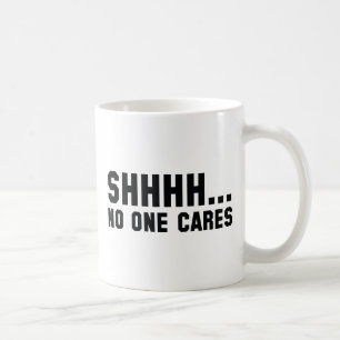 Taza De Café Shhhh... A nadie le importa