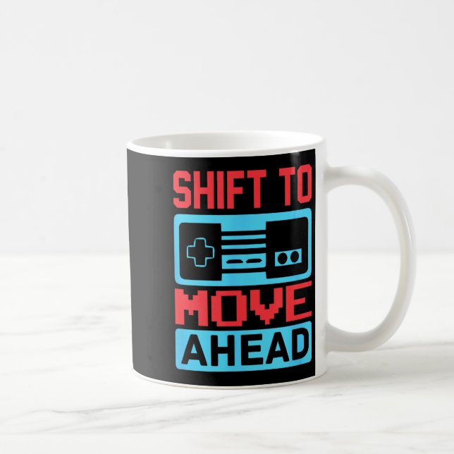 Taza De Café Shift To Move Ahead Funny Gaming Quotes Gift For G (Derecha)