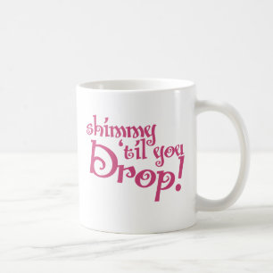 Taza De Café Shimmy hasta que te sueltes