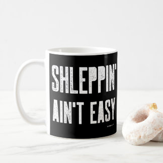 Taza De Café Shleppin' Aint Easy Gracioso Shlep judío yiddish