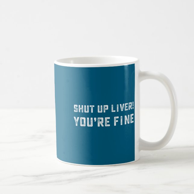 Taza De Café Shut Up Liver You're Fine _ Funny Drinking Quotes  (Derecha)