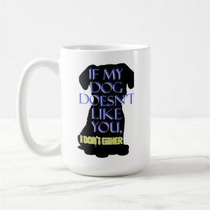 Taza De Café Si a mi perro no le gustas, tampoco
