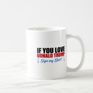 Taza De Café Si Amas a Donald Trump Firma Mi Camiseta _3