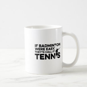 Taza De Café Si Badminton fuera fácil lo llamarían Tennis Shutt