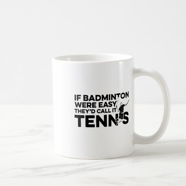 Taza De Café Si Badminton fuera fácil lo llamarían Tennis Shutt (Derecha)