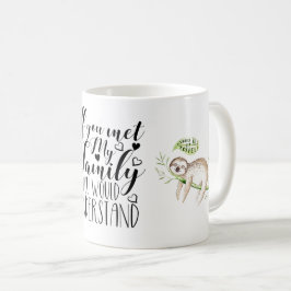 Taza De Café "Si conocieras a mi familia/lo entenderías"