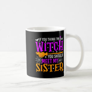 Taza De Café Si crees que soy bruja deberías conocer a mi herma