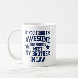 Taza De Café Si crees que soy increíble conoce a mi cuñado