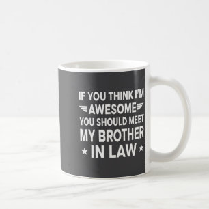 Taza De Café Si crees que soy increíble conoce a mi cuñado Gi