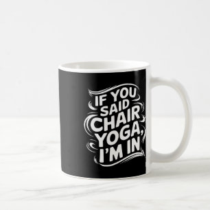 Taza De Café Si dijiste yoga de silla estoy dentro Hombres Muje