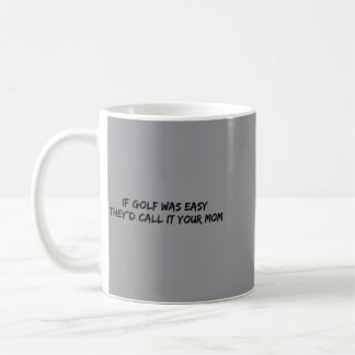 Taza De Café Si el golf fuera fácil lo llamarían tu mamá