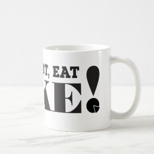 TAZA DE CAFÉ ¡SI EN DUDA, COMA LA TORTA! -