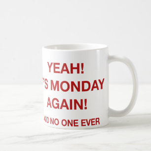 Taza De Café ¡Sí! ¡Es lunes otra vez! Dicho nadie nunca