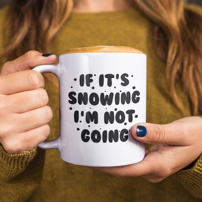 Taza De Café Si está nevando no voy (If It's Snowing I'm Not Going Mug)
