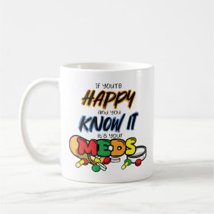 Taza De Café Si estás feliz y lo sabes es por tus medicamentos