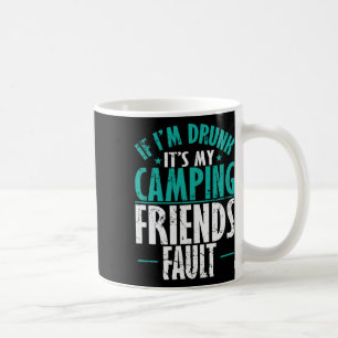 Taza De Café Si estoy borracho es culpa de mis amigos de campin