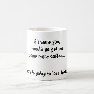 Taza De Café Si fuera usted, iría consigo mesome más café…