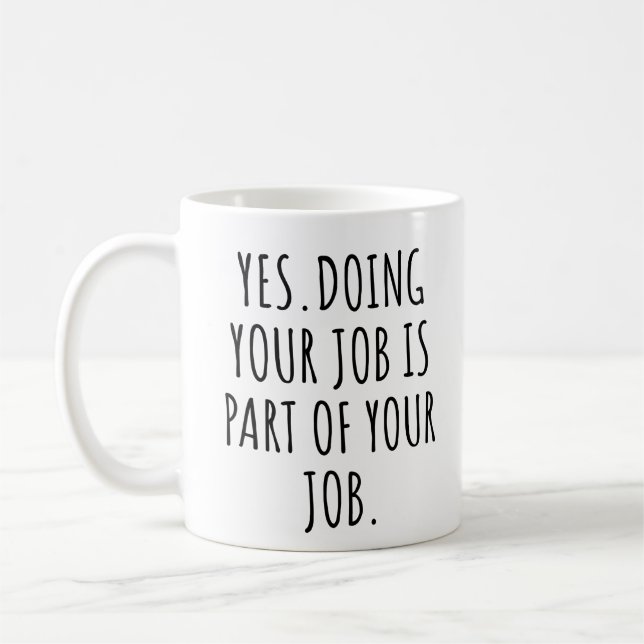 Taza De Café Sí, hacer tu trabajo es parte de tu trabajo (Izquierda)