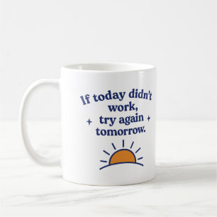 Taza De Café Si hoy no funcionó, inténtalo de nuevo mañana - Ta