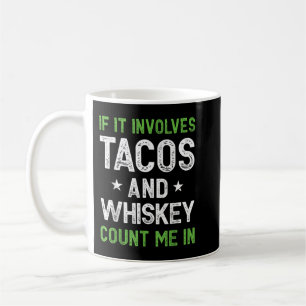 Taza De Café Si involucra a los tacos y al Whiskey, cuéntame en