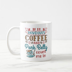 Taza De Café Si involucra café y Belly de cerdo, contadme